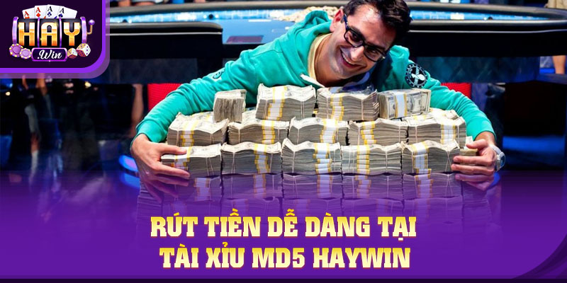 Rút tiền dễ dàng tại Tài Xỉu MD5 HAYWIN